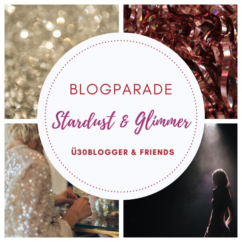 [BLOGPARADE] STARDUST & GLIMMER - Ü30BLOGGER & FRIENDS